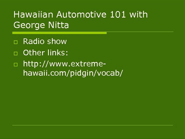 Hawaiian Automotive 101 with George Nitta o o o Radio show Other links: http: