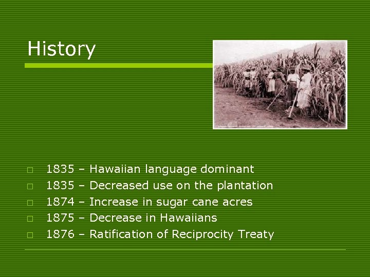 History o o o 1835 1874 1875 1876 – – – Hawaiian language dominant