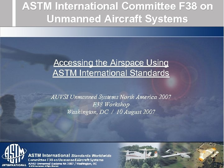 ASTM International Committee F 38 on Unmanned Aircraft Systems Accessing the Airspace Using ASTM