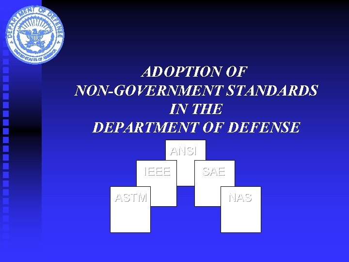 ADOPTION OF NON-GOVERNMENT STANDARDS IN THE DEPARTMENT OF DEFENSE ANSI IEEE ASTM SAE NAS