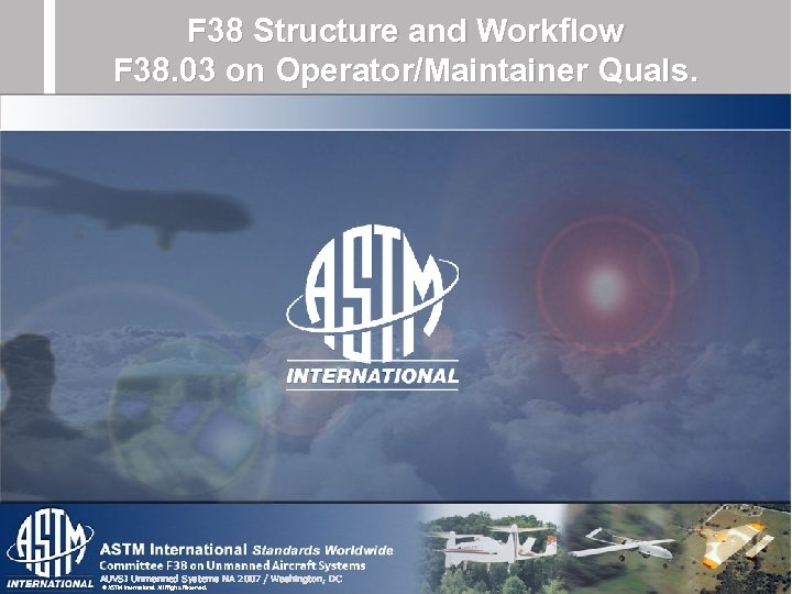 F 38 Structure and Workflow F 38. 03 on Operator/Maintainer Quals. AUVSI Unmanned Systems