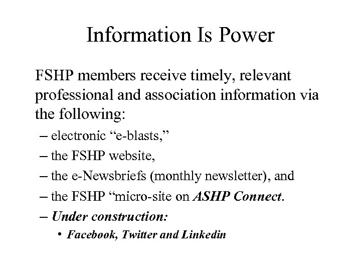 Information Is Power FSHP members receive timely, relevant professional and association information via the