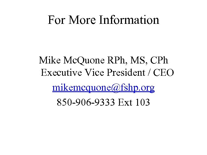 For More Information Mike Mc. Quone RPh, MS, CPh Executive Vice President / CEO