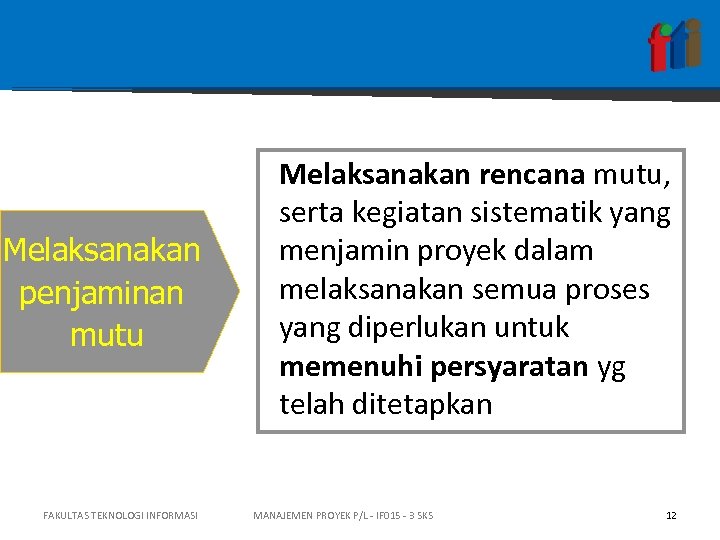 Melaksanakan penjaminan mutu FAKULTAS TEKNOLOGI INFORMASI Melaksanakan rencana mutu, serta kegiatan sistematik yang menjamin