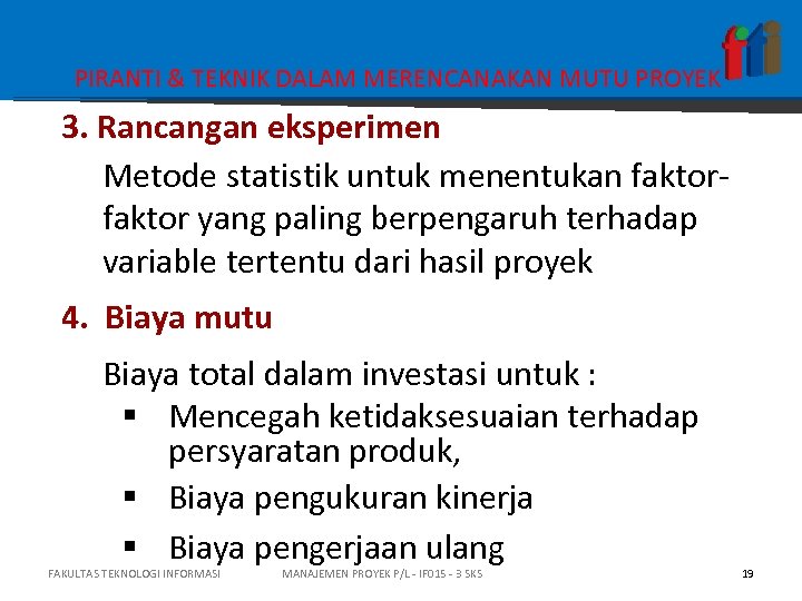 PIRANTI & TEKNIK DALAM MERENCANAKAN MUTU PROYEK 3. Rancangan eksperimen Metode statistik untuk menentukan