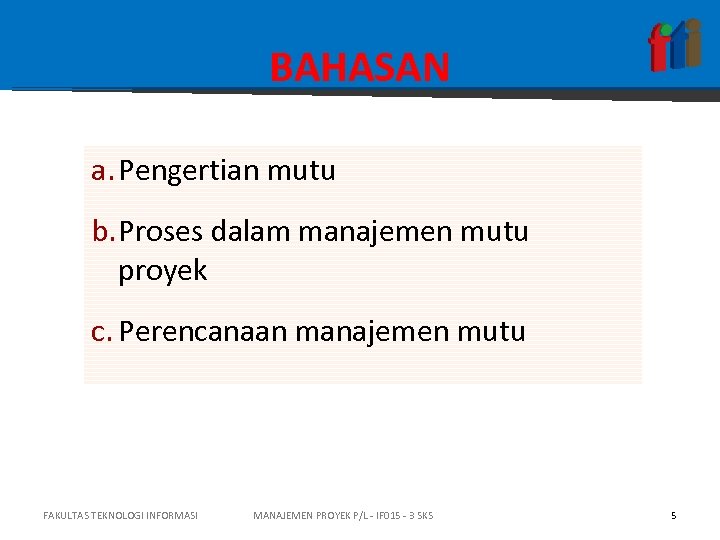 BAHASAN a. Pengertian mutu b. Proses dalam manajemen mutu proyek c. Perencanaan manajemen mutu