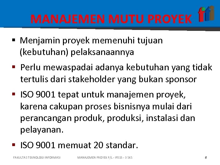 MANAJEMEN MUTU PROYEK § Menjamin proyek memenuhi tujuan (kebutuhan) pelaksanaannya § Perlu mewaspadai adanya