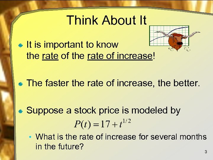 Think About It It is important to know the rate of increase! The faster