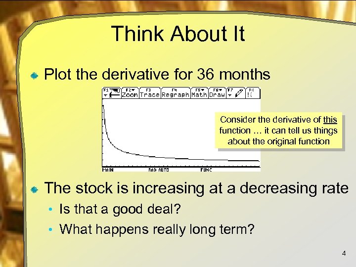 Think About It Plot the derivative for 36 months Consider the derivative of this