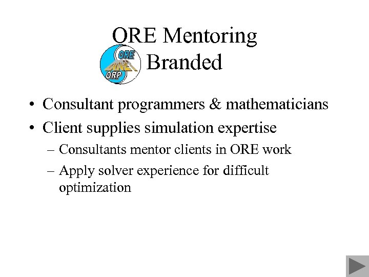 ORE Mentoring Branded • Consultant programmers & mathematicians • Client supplies simulation expertise –