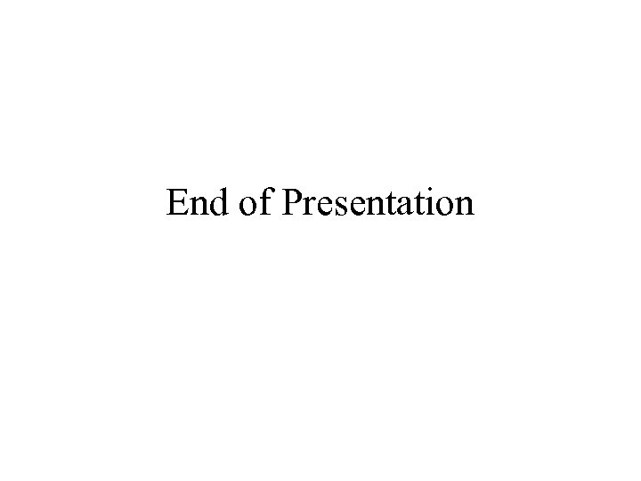 End of Presentation 