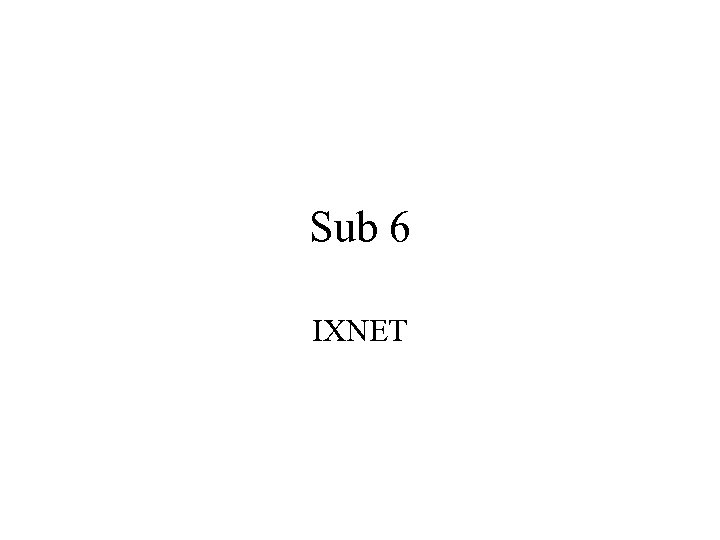 Sub 6 IXNET 