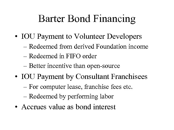 Barter Bond Financing • IOU Payment to Volunteer Developers – Redeemed from derived Foundation