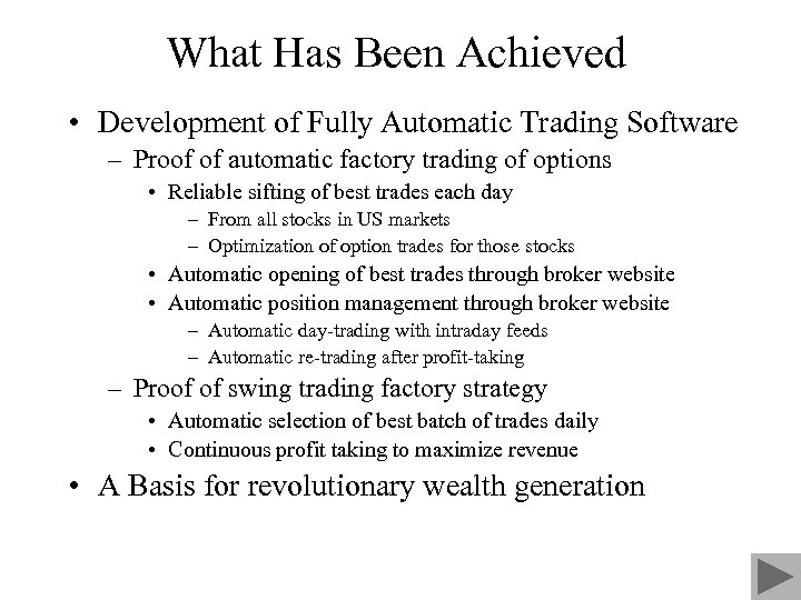 What Has Been Achieved • Development of Fully Automatic Trading Software – Proof of