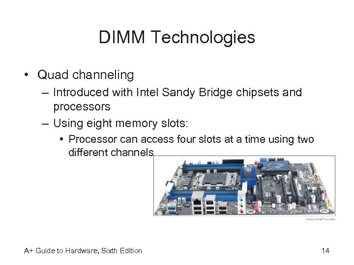 DIMM Technologies • Quad channeling – Introduced with Intel Sandy Bridge chipsets and processors
