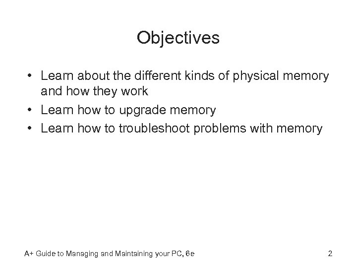 Objectives • Learn about the different kinds of physical memory and how they work
