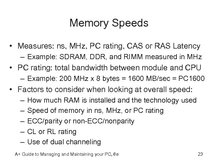 Memory Speeds • Measures: ns, MHz, PC rating, CAS or RAS Latency – Example: