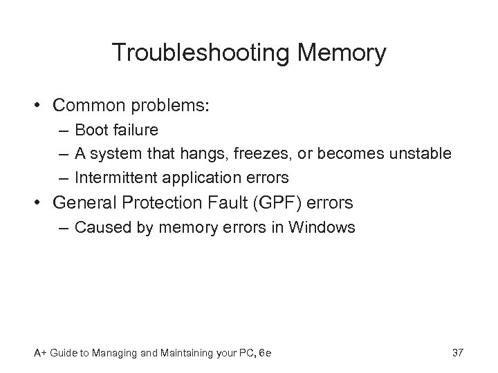 Troubleshooting Memory • Common problems: – Boot failure – A system that hangs, freezes,