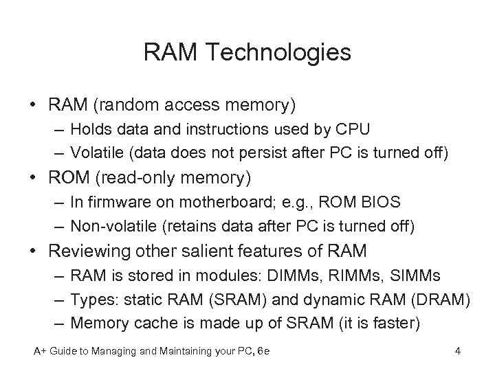 RAM Technologies • RAM (random access memory) – Holds data and instructions used by