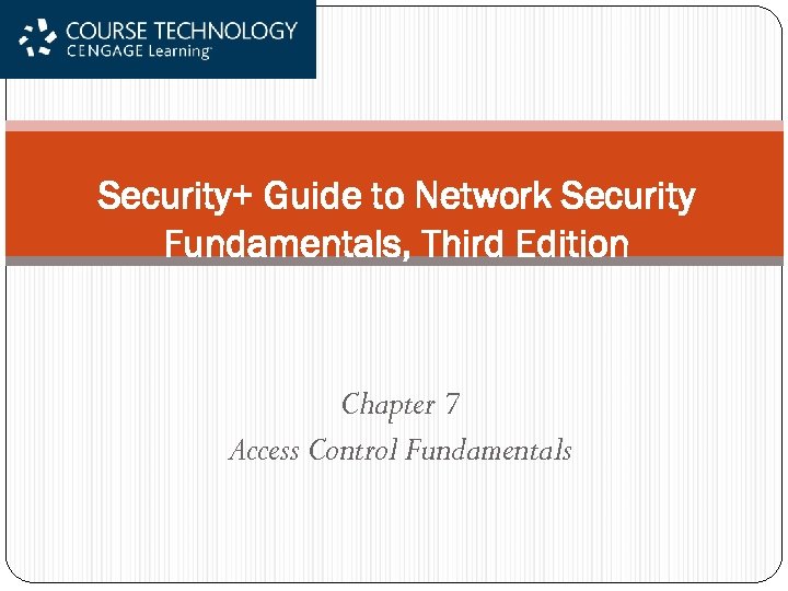 Security+ Guide to Network Security Fundamentals, Third Edition Chapter 7 Access Control Fundamentals 