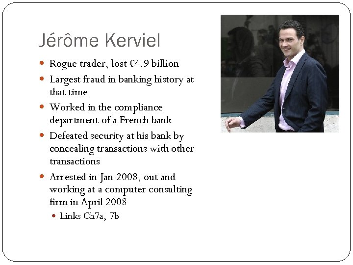 Jérôme Kerviel Rogue trader, lost € 4. 9 billion Largest fraud in banking history