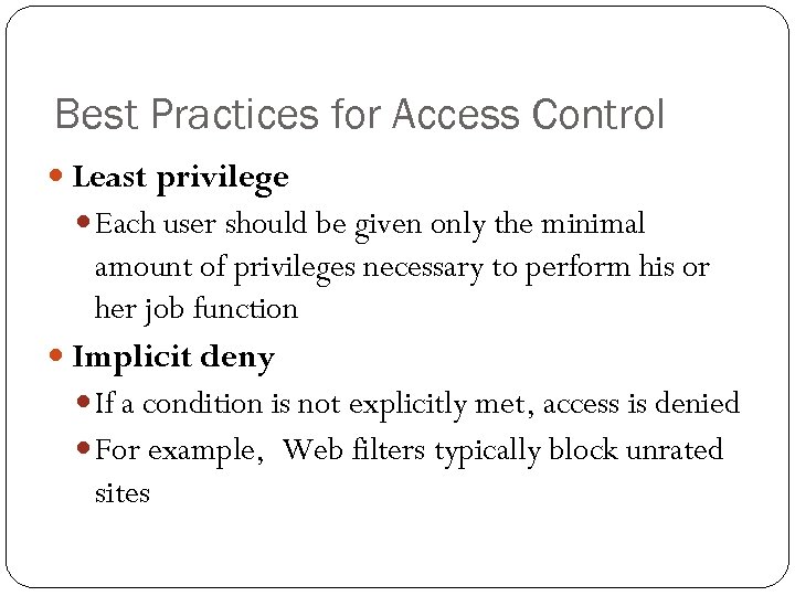 Best Practices for Access Control Least privilege Each user should be given only the