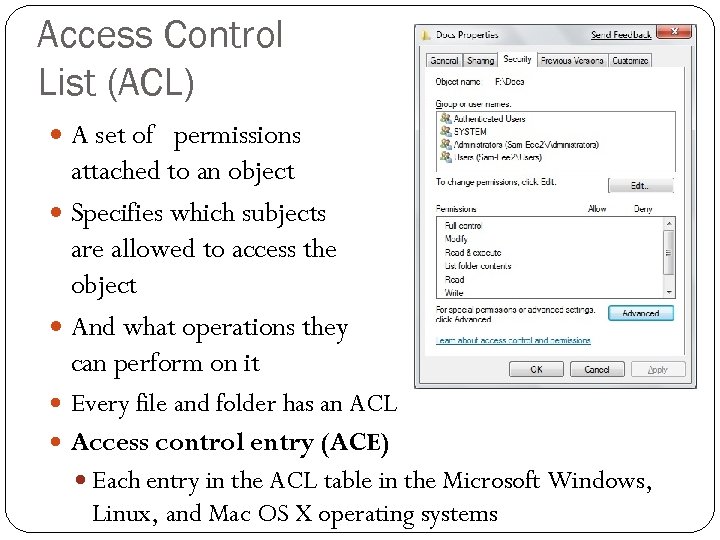 Access Control List (ACL) A set of permissions attached to an object Specifies which