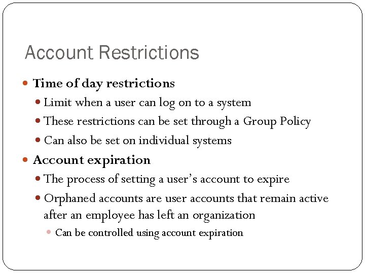 Account Restrictions Time of day restrictions Limit when a user can log on to