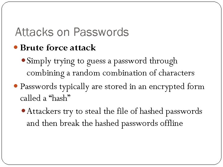 Attacks on Passwords Brute force attack Simply trying to guess a password through combining