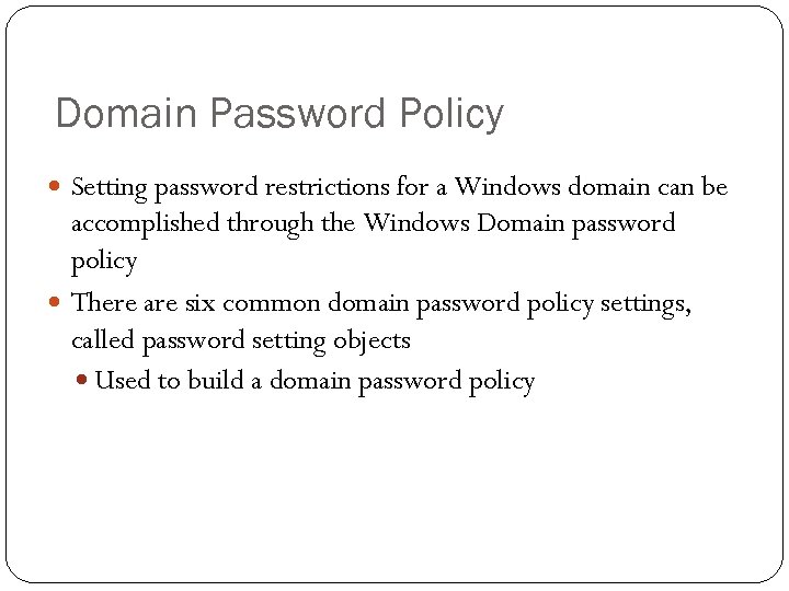 Domain Password Policy Setting password restrictions for a Windows domain can be accomplished through