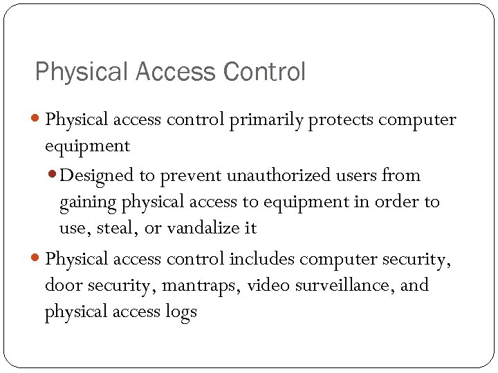 Physical Access Control Physical access control primarily protects computer equipment Designed to prevent unauthorized