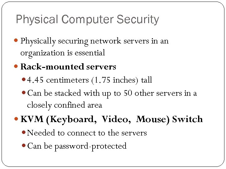 Physical Computer Security Physically securing network servers in an organization is essential Rack-mounted servers