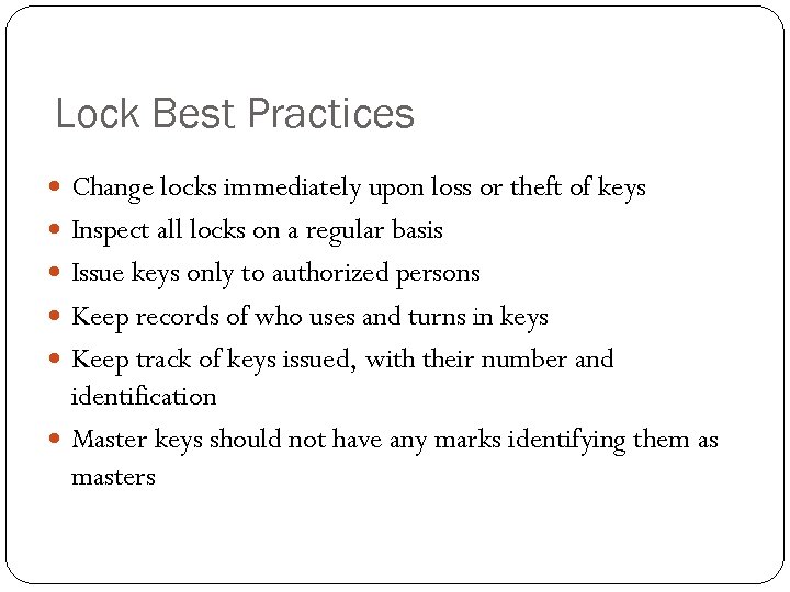 Lock Best Practices Change locks immediately upon loss or theft of keys Inspect all