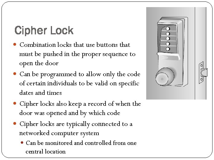 Cipher Lock Combination locks that use buttons that must be pushed in the proper