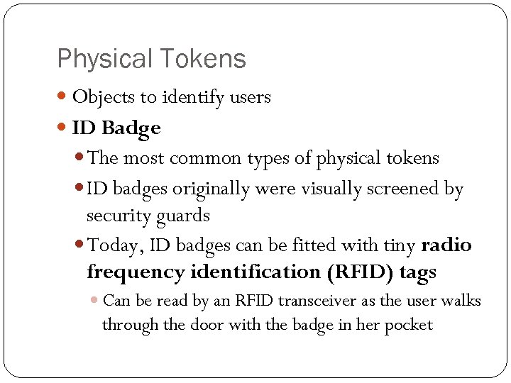 Physical Tokens Objects to identify users ID Badge The most common types of physical