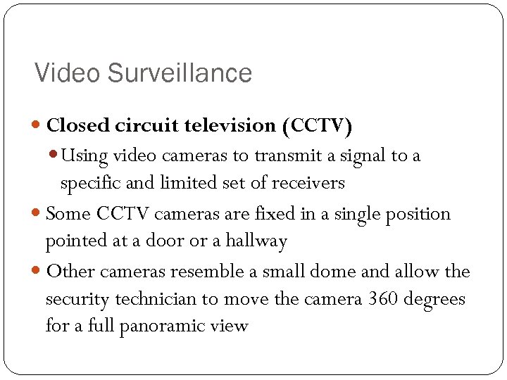 Video Surveillance Closed circuit television (CCTV) Using video cameras to transmit a signal to