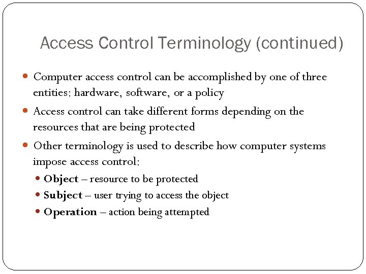 Access Control Terminology (continued) Computer access control can be accomplished by one of three