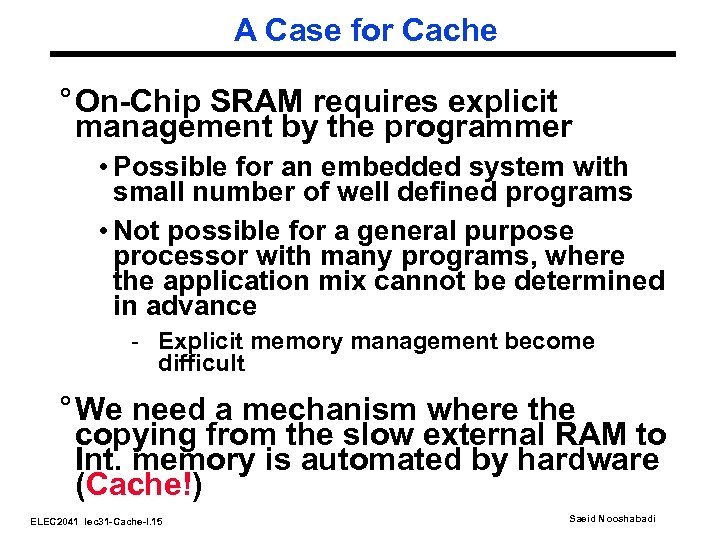 A Case for Cache ° On-Chip SRAM requires explicit management by the programmer •