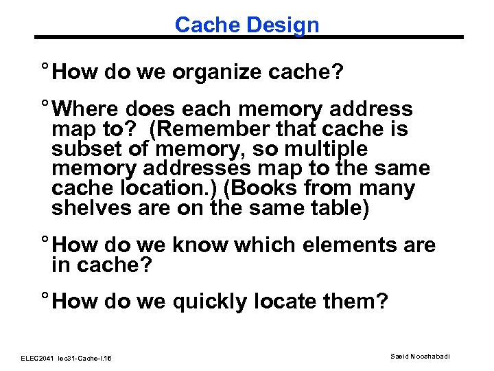 Cache Design ° How do we organize cache? ° Where does each memory address