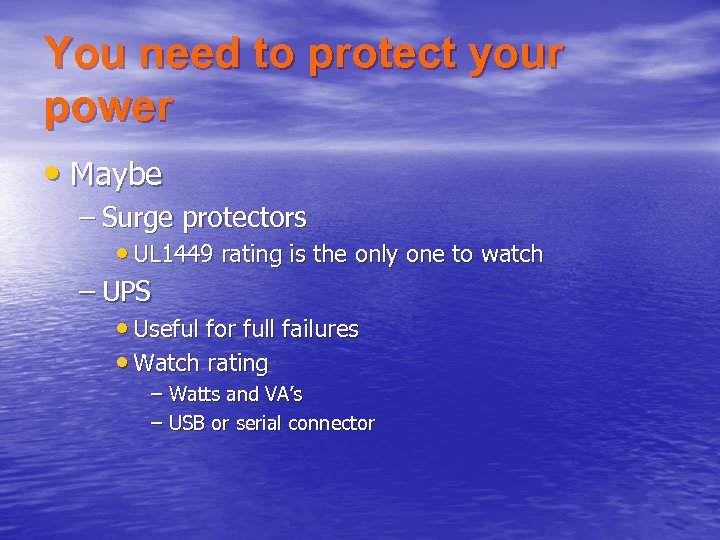 You need to protect your power • Maybe – Surge protectors • UL 1449