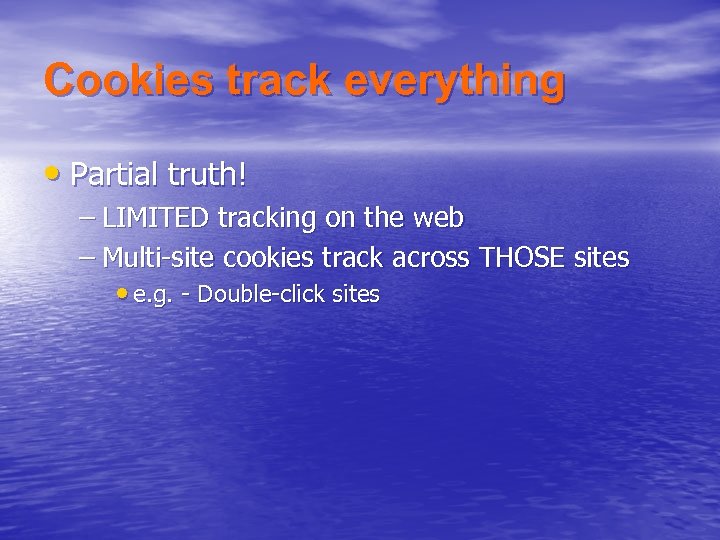 Cookies track everything • Partial truth! – LIMITED tracking on the web – Multi-site