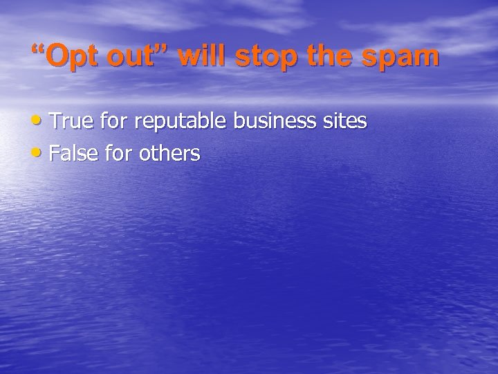 “Opt out” will stop the spam • True for reputable business sites • False