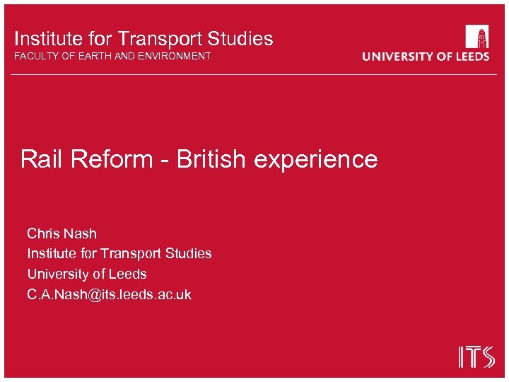 Institute for Transport Studies FACULTY OF EARTH AND ENVIRONMENT Rail Reform - British experience