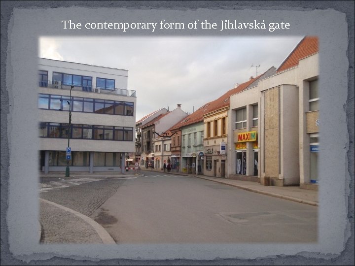 The contemporary form of the Jihlavská gate 