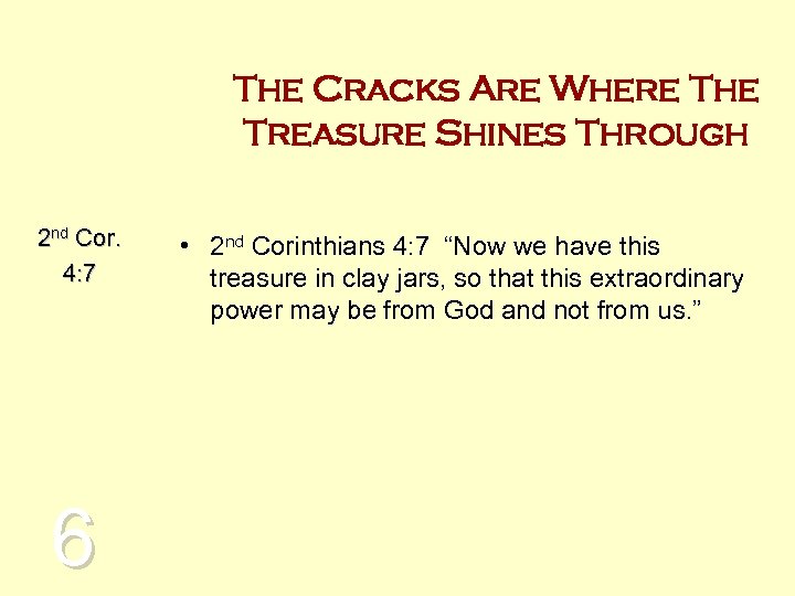 The Cracks Are Where The Treasure Shines Through 2 nd Cor. 4: 7 6