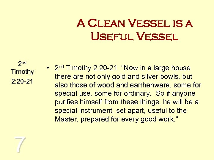 A Clean Vessel is a Useful Vessel 2 nd Timothy 2: 20 -21 7