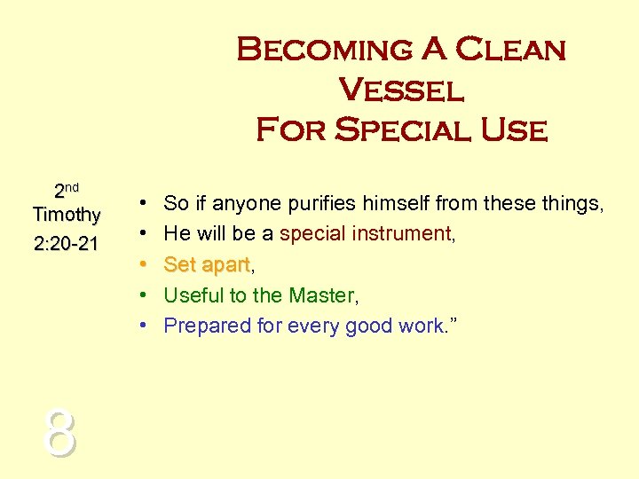 Becoming A Clean Vessel For Special Use 2 nd Timothy 2: 20 -21 8