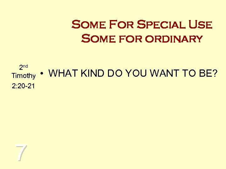 Some For Special Use Some for ordinary 2 nd Timothy 2: 20 -21 7