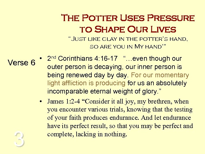 The Potter Uses Pressure to Shape Our Lives “Just like clay in the potter’s