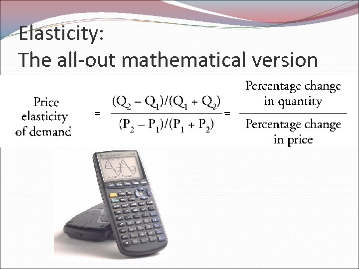 Elasticity: The all-out mathematical version 
